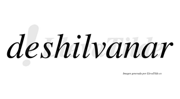 Deshilvanar no lleva tilde con vocal tónica en la segunda «a»