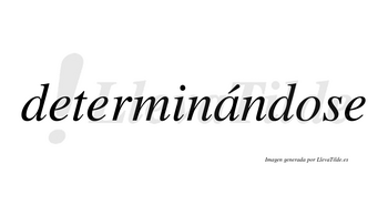 Determinándose lleva tilde con vocal tónica en la «a»