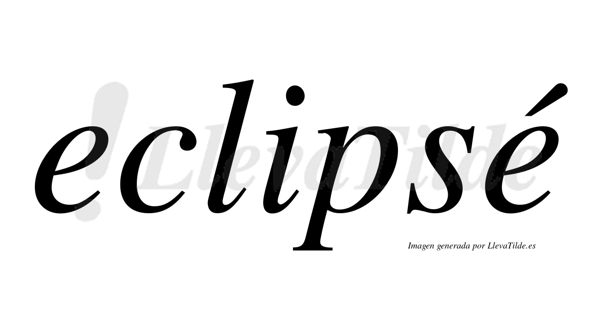 Eclipsé  lleva tilde con vocal tónica en la segunda "e"