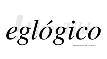 Eglógico  lleva tilde con vocal tónica en la primera «o»