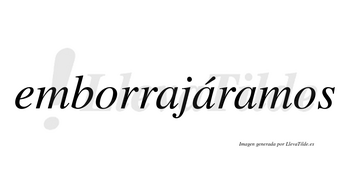 Emborrajáramos  lleva tilde con vocal tónica en la segunda «a»