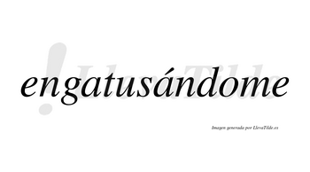 Engatusándome  lleva tilde con vocal tónica en la segunda «a»