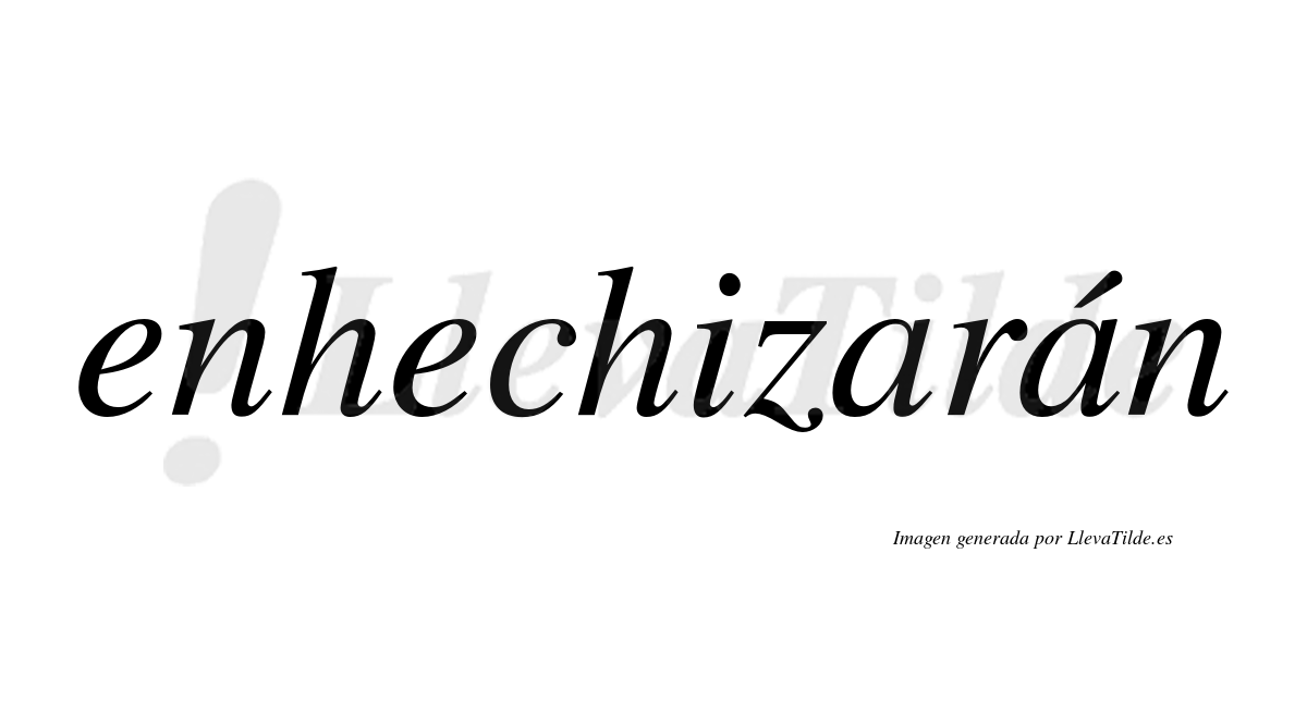 Enhechizarán  lleva tilde con vocal tónica en la segunda «a»