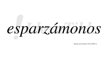 Esparzámonos  lleva tilde con vocal tónica en la segunda «a»