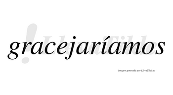 Gracejaríamos  lleva tilde con vocal tónica en la «i»