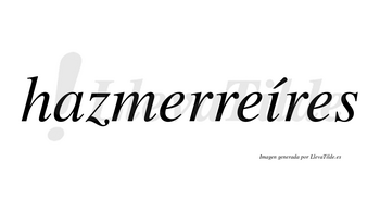 Hazmerreíres lleva tilde con vocal tónica en la «i»