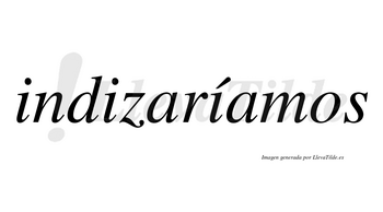 Indizaríamos  lleva tilde con vocal tónica en la tercera «i»