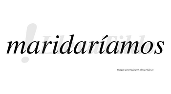 Maridaríamos  lleva tilde con vocal tónica en la segunda «i»