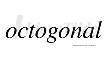 Octogonal  no lleva tilde con vocal tónica en la «a»