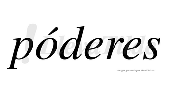 Póderes lleva tilde con vocal tónica en la «o»