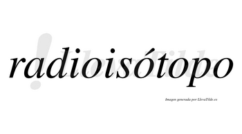 Radioisótopo  lleva tilde con vocal tónica en la segunda «o»