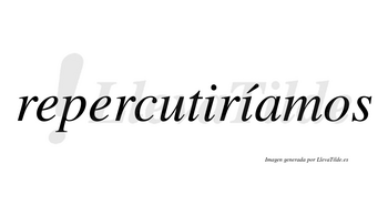 Repercutiríamos  lleva tilde con vocal tónica en la segunda «i»