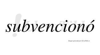 Subvencionó  lleva tilde con vocal tónica en la segunda «o»