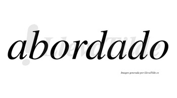 Abordado  no lleva tilde con vocal tónica en la segunda «a»