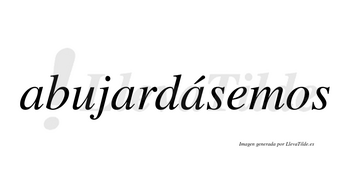 Abujardásemos  lleva tilde con vocal tónica en la tercera «a»