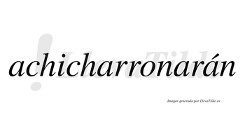 Achicharronarán  lleva tilde con vocal tónica en la cuarta «a»