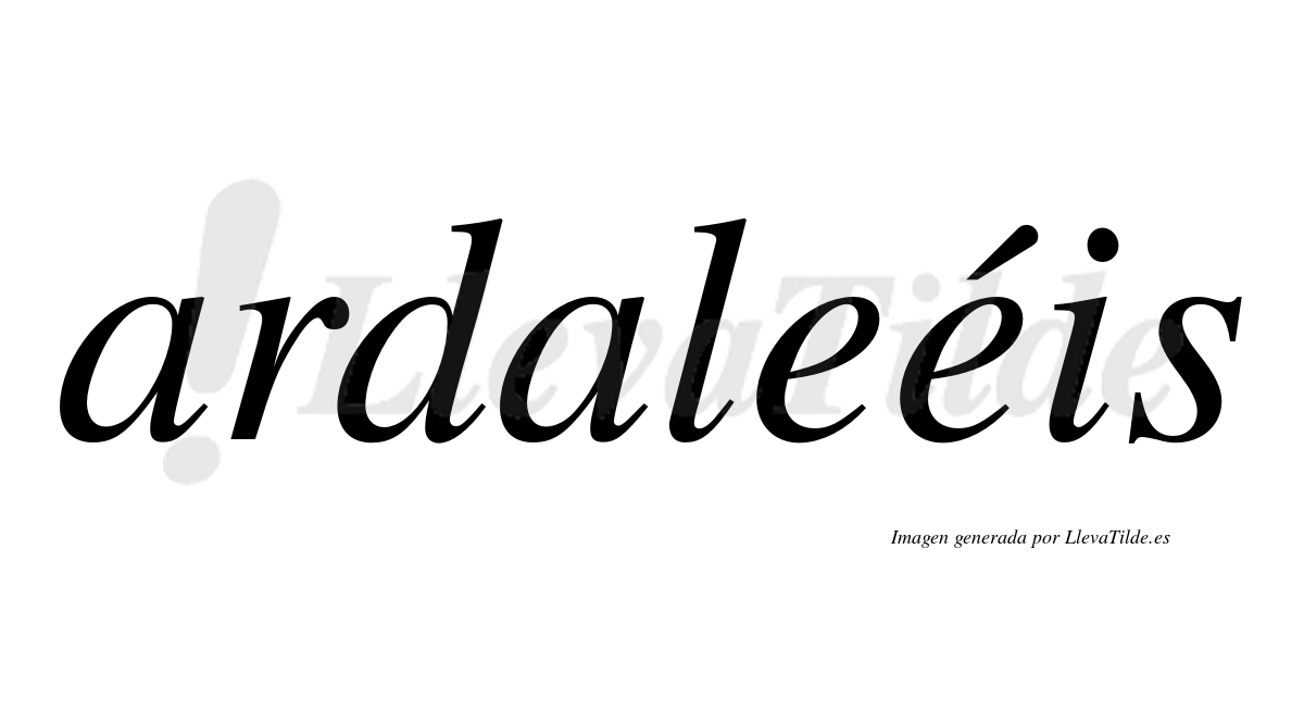 Ardaleéis  lleva tilde con vocal tónica en la segunda "e"