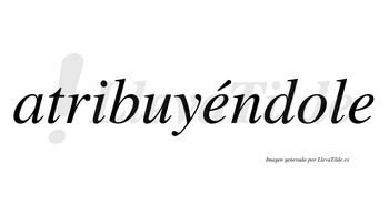 Atribuyéndole lleva tilde con vocal tónica en la primera «e»