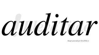 Auditar no lleva tilde con vocal tónica en la segunda «a»