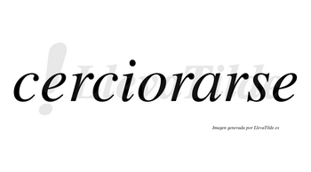 Cerciorarse  no lleva tilde con vocal tónica en la «a»