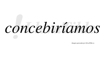 Concebiríamos  lleva tilde con vocal tónica en la segunda «i»