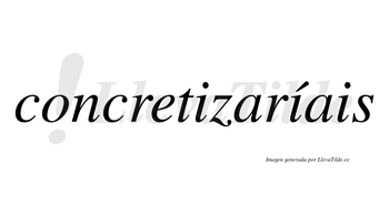 Concretizaríais  lleva tilde con vocal tónica en la segunda «i»