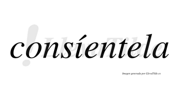 Consíentela lleva tilde con vocal tónica en la «i»