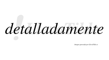 Detalladamente no lleva tilde con vocal tónica en la segunda «e»