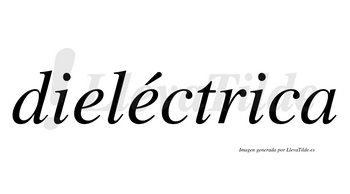 Dieléctrica  lleva tilde con vocal tónica en la segunda «e»