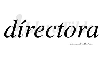 Dírectora  lleva tilde con vocal tónica en la «i»