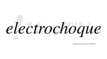 Electrochoque  no lleva tilde con vocal tónica en la segunda «o»