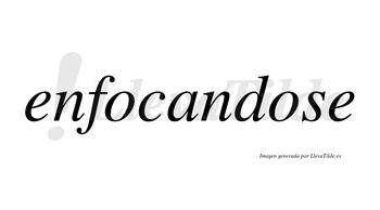 Enfocandose no lleva tilde con vocal tónica en la segunda «o»
