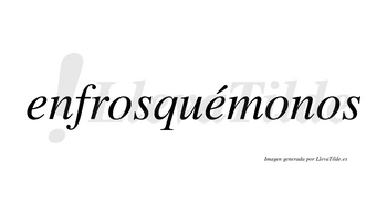 Enfrosquémonos  lleva tilde con vocal tónica en la segunda «e»