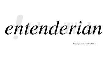Entenderian no lleva tilde con vocal tónica en la tercera «e»