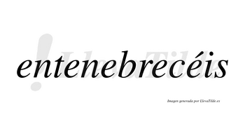 Entenebrecéis  lleva tilde con vocal tónica en la quinta «e»