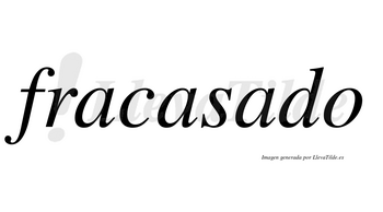 Fracasado no lleva tilde con vocal tónica en la tercera «a»