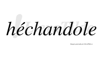 Héchandole  lleva tilde con vocal tónica en la primera «e»