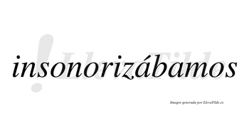 Insonorizábamos  lleva tilde con vocal tónica en la primera «a»