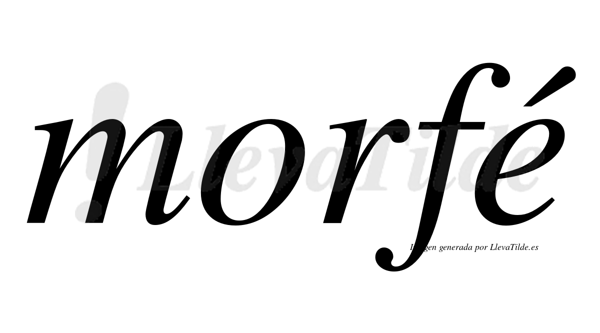 Morfé  lleva tilde con vocal tónica en la "e"