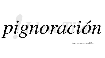 Pignoración  lleva tilde con vocal tónica en la segunda «o»