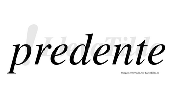 Predente no lleva tilde con vocal tónica en la segunda «e»
