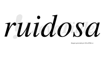 Ruidosa  no lleva tilde con vocal tónica en la «o»