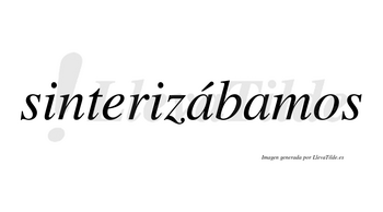 Sinterizábamos  lleva tilde con vocal tónica en la primera «a»