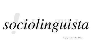 Sociolinguista no lleva tilde con vocal tónica en la tercera «i»