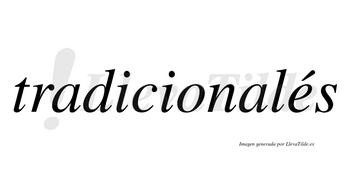 Tradicionalés lleva tilde con vocal tónica en la «e»