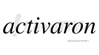 Activaron no lleva tilde con vocal tónica en la segunda «a»