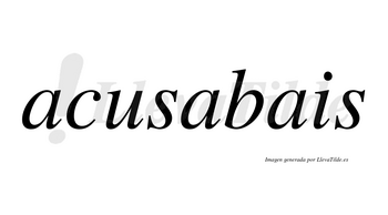 Acusabais  no lleva tilde con vocal tónica en la segunda «a»