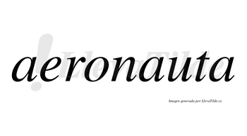 Aeronauta  no lleva tilde con vocal tónica en la segunda «a»