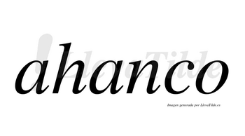 Ahanco  no lleva tilde con vocal tónica en la segunda «a»