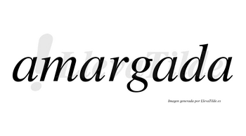 Amargada no lleva tilde con vocal tónica en la tercera «a»